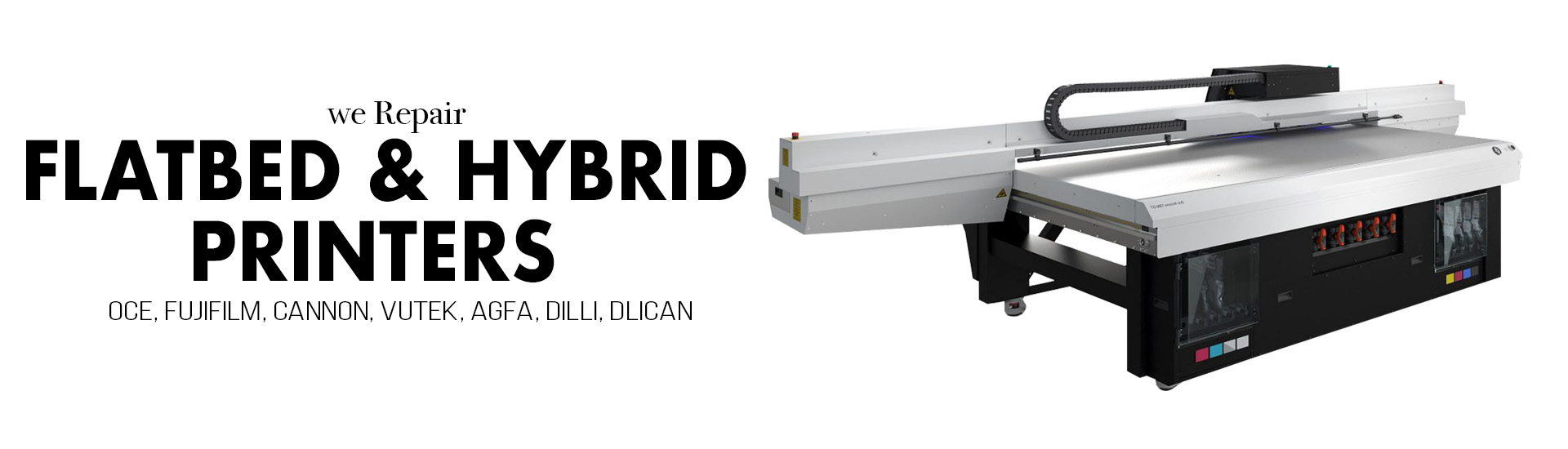 We repair flatbed and hybrid printers